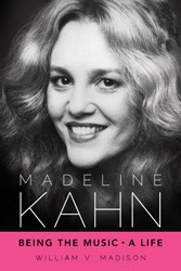 Cover of Madeline Kahn: Being the Music: A Life