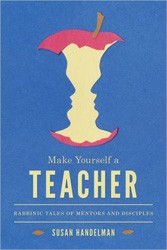 Cover of Make Yourself a Teacher: Rabbinic Tales of Mentors and Disciples