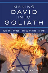 Cover of Making David into Goliath: How The World Turned Against Israel