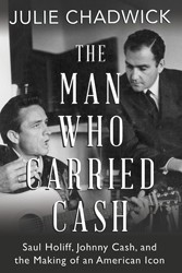 Cover of The Man Who Carried Cash: Saul Holiff, Johnny Cash, and the Making of an American Icon