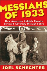 Cover of Messiahs of 1933: How American Yiddish Theatre Survived Adversity Through Satire