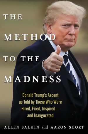 Cover of The Method to the Madness: Donald Trump's Ascent as Told by Those Who Were Hired, Fired, Inspired--and Inaugurated
