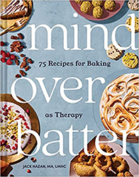 Cover of Mind over Batter: 75 Recipes for Baking as Therapy