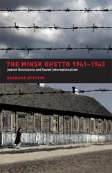 Cover of The Minsk Ghetto, 1941-1943: Jewish Resistance and Soviet Internationalism