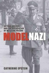 Cover of Model Nazi: Arthur Greiser and the Occupation of Western Poland