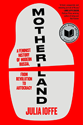 Cover of Motherland: A Feminist History of Modern Russia, from Revolution to Autocracy