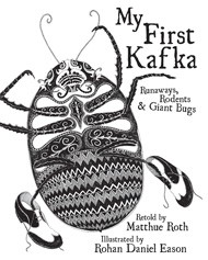 Cover of My First Kafka: Runaways, Rodents, and Giant Bugs