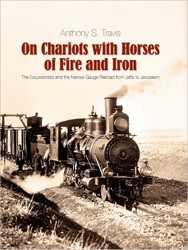 Cover of On Chariots with Horses of Fire and Iron: The Excursionists and the Narrow Gauge Railroad From Jaffa to Jerusalem