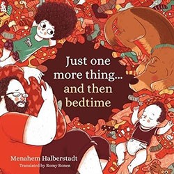 Cover of Just One More Thing . . . and Then Bedtime