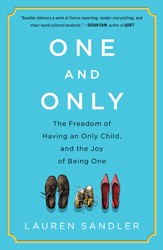 Cover of One and Only: The Freedom of Having an Only Child, and the Joy of Being One
