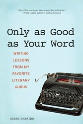 Cover of Only As Good As Your Word: Writing Lessons From My Favorite Literary Gurus
