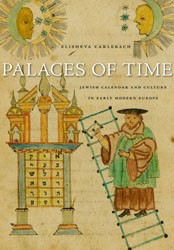 Cover of Palaces of Time: Jewish Calendar and Culture in Early Modern Europe