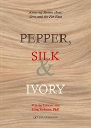 Cover of Pepper, Silk and Ivory: Amazing Stories About Jews and the Far East