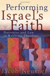 Cover of Performing Israel's Faith: Narrative and Law in Rabbinic Theology