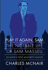 Cover of Play It Again, Sam: The Notable Life of Sam Massell, Atlanta's First Minority Mayor