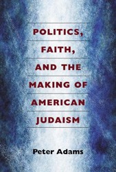 Cover of Politics, Faith, and the Making of American Judaism