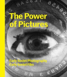 Cover of The Power of Pictures: Early Soviet Photography, Early Soviet Film