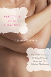 Cover of Pretty Is What Changes: Impossible Choices, The Breast Cancer Gene, and How I Defied My Destiny