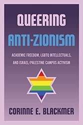 Cover of Queering Anti-Zionism: Academic Freedom, LGBTQ Intellectuals, and Israel/Palestine Campus Activism