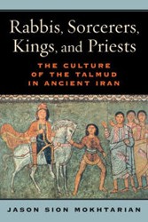 Cover of Rabbis, Sorcerers, Kings, and Priests: The Culture of the Talmud in Ancient Iran