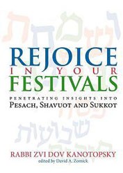 Cover of Rejoice in Your Festivals: Penetrating Insights Into Pesach, Shavuot, and Sukkot