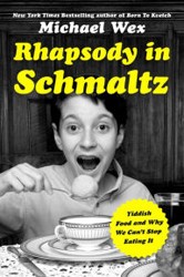 Cover of Rhapsody in Schmaltz: Yiddish Food and Why We Can’t Stop Eating It