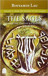 Cover of The Sages: Character, Context and Creativity, Vol. IV: From the Mishna to the Talmud