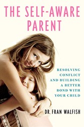 Cover of The Self-Aware Parent: Resolving Conflict and Building a Better Bond With Your Child