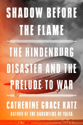 Cover of Shadow Before the Flame: The Hindenburg Disaster and the Prelude to War