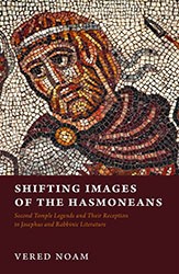Cover of Shifting Images of the Hasmoneans: Second Temple Legends and Their Reception in Josephus and Rabbinic Literature