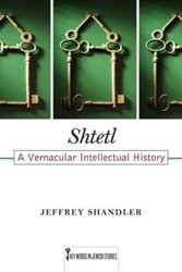 Cover of Shtetl: A Vernacular Intellectual History