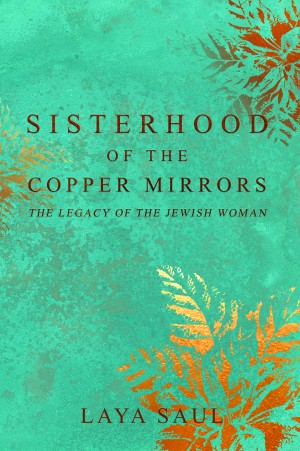 Cover of Sisterhood of the Copper Mirrors: The Legacy of the Jewish Woman