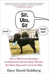 Cover of Sit, Ubu, Sit: How I Went From Brooklyn to Hollywood With the Same Woman, the Same Dog, and a Lot Less Hair