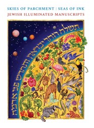 Cover of Skies of Parchment, Seas of Ink: Jewish Illuminated Manuscripts