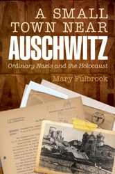 Cover of A Small Town Near Auschwitz: Ordinary Nazis and the Holocaust