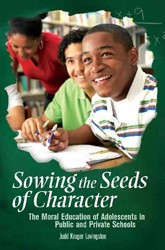 Cover of Sowing the Seeds of Character: The Moral Education of Adolescents in Public and Private Schools