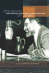 Cover of Speaking of Jews: Rabbis, Intellectuals, and the Creation of an American Public Identity