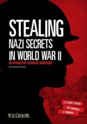 Cover of Stealing Nazi Secrets in World War II: An Interactive Adventure