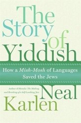 Cover of The Story of Yiddish: How a Mish-mosh of Languages Saved the Jews