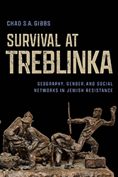 Cover of Survival at Treblinka: Geography, Gender, and Social Networks in Jewish Resistance