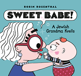 Cover of Sweet Babe! A Jewish Grandma Kvells