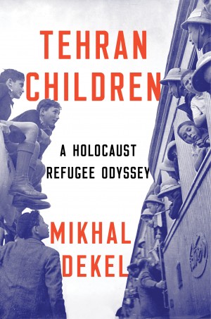 Cover of Tehran Children: A Holocaust Refugee Odyssey