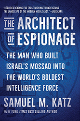 Cover of  The Architect of Espionage: The Man Who Built Israel's Mossad into the World's Boldest Intelligence Force