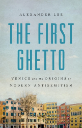 Cover of The First Ghetto: Venice and the Origins of Modern Antisemitism