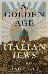 Cover of The Golden Age of Italian Jews: 1848-1938