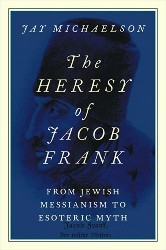 Cover of The Heresy of Jacob Frank: From Jewish Messianism to Esoteric Myth