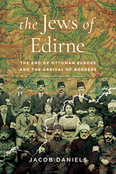 Cover of The Jews of Edirne: The End of Ottoman Europe and the Arrival of Borders