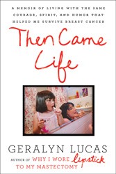 Cover of Then Came Life: A Memoir of Living with the Same Courage, Spirit, and Humor That Helped Me Survive Breast Cancer