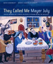 Cover of They Called Me Mayer July: Painted Memories of a Jewish Childhood in Poland Before the Holocaust