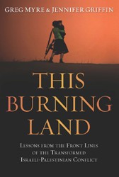 Cover of This Burning Land: Lessons from the Front Lines of the Transformed Israeli-Palestinian Conflict